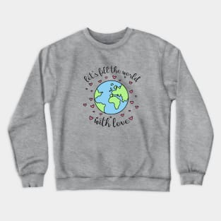 Let's Fill The World With Love Crewneck Sweatshirt